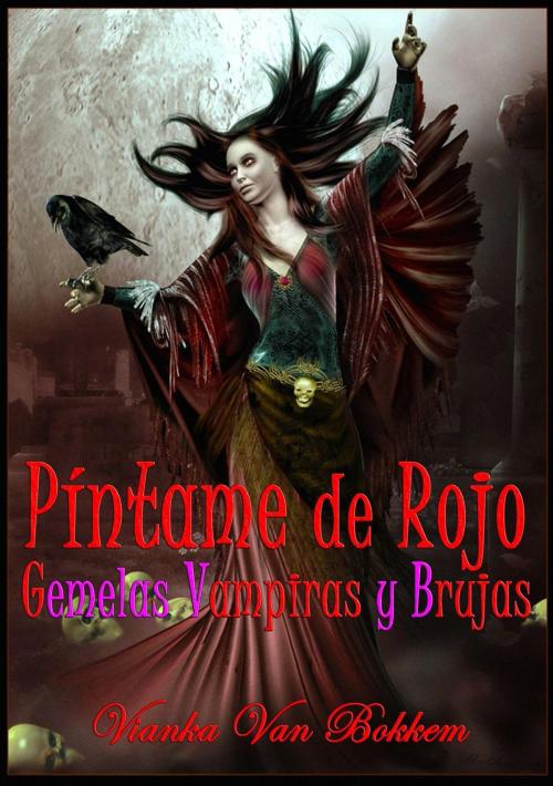 Cover of the book Píntame De Rojo: Gemelas Vampiras Y Brujas. by Vianka Van Bokkem, Domus Supernaturalis
