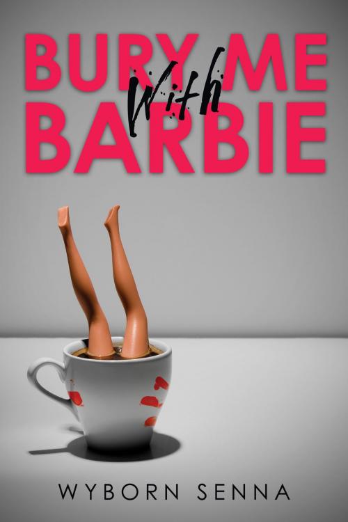 Cover of the book Bury Me With Barbie by Wyborn Senna, Full Fathom Five Digital