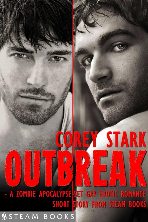 Cover of the book Outbreak - A Zombie Apocalypse-Set Gay Erotic Romance from Steam Books by Corey Stark, Steam Books, Steam Books