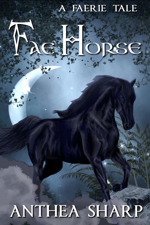 Cover of the book Fae Horse: A Faerie Tale by Anthea Sharp, Fiddlehead Press