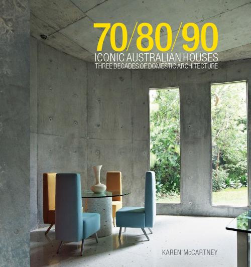 Cover of the book 70/80/90 Iconic Australian Houses by Karen McCartney, Allen & Unwin
