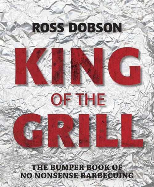 Cover of the book King of the Grill by Ross Dobson, Allen & Unwin