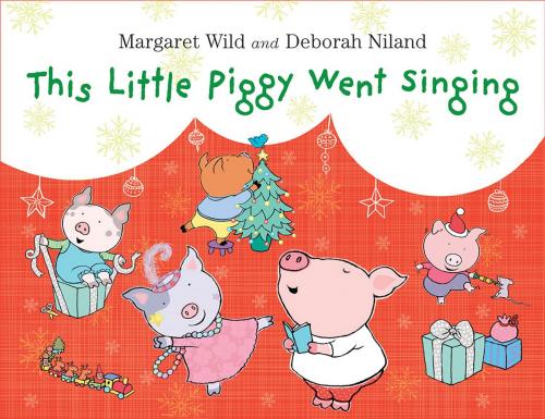 Cover of the book This Little Piggy Went Singing by Margaret Wild, Deborah Niland, Allen & Unwin