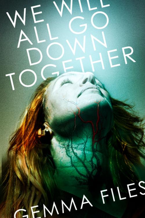 Cover of the book We Will All Go Down Together by Gemma Files, ChiZine Publications
