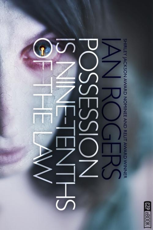 Cover of the book Possession is Nine-Tenths of the Law by Ian Rogers, ChiZine Publications