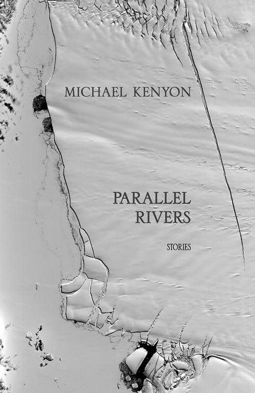 Cover of the book Parallel Rivers by Michael Kenyon, Thistledown Press