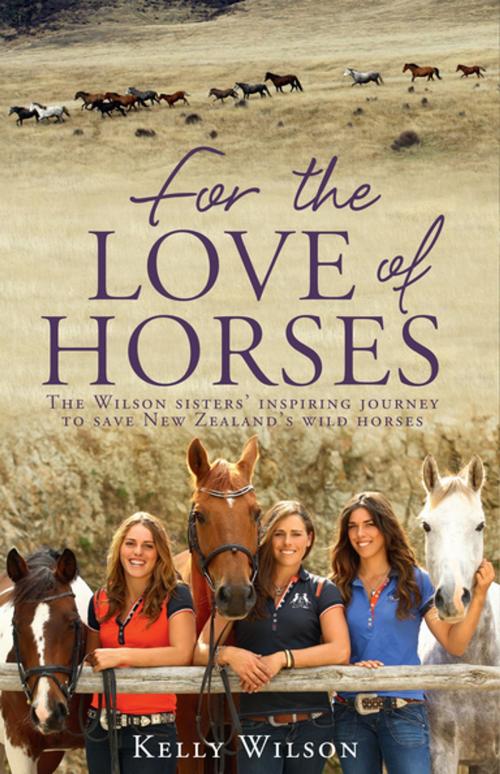 Cover of the book For the Love of Horses by Kelly Wilson, Penguin Random House New Zealand