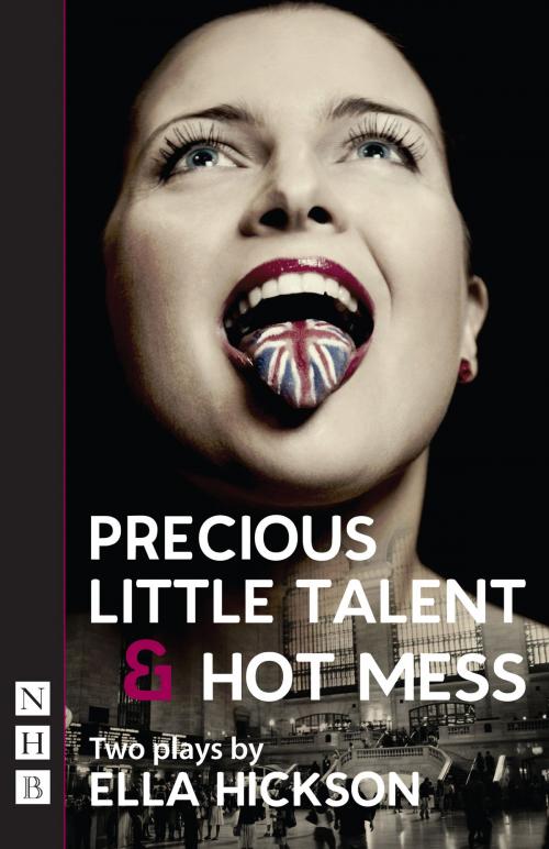 Cover of the book Precious Little Talent & Hot Mess (NHB Modern Plays) by Ella Hickson, Nick Hern Books