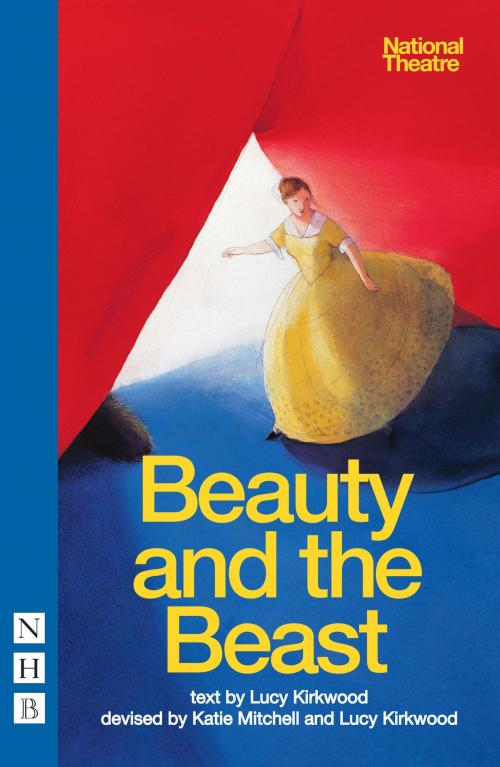 Cover of the book Beauty and the Beast (NHB Modern Plays) by Lucy Kirkwood, Nick Hern Books