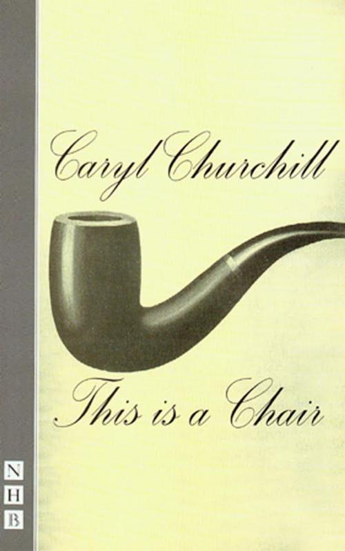 Cover of the book This is a Chair (NHB Modern Plays) by Caryl Churchill, Nick Hern Books