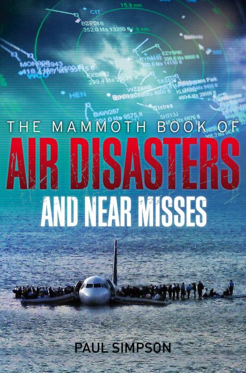 Cover of the book The Mammoth Book of Air Disasters and Near Misses by Paul Simpson, Little, Brown Book Group