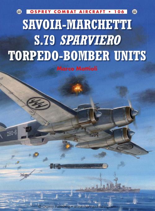 Cover of the book Savoia-Marchetti S.79 Sparviero Torpedo-Bomber Units by Marco Mattioli, Bloomsbury Publishing