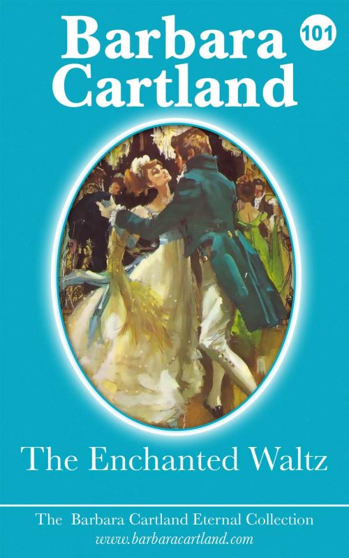 Cover of the book 101. The Enchanted Waltz by Barbara Cartland, Barbara Cartland Ebooks Ltd