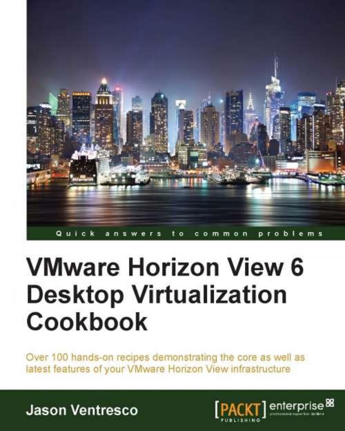 Cover of the book VMware Horizon View 6 Desktop Virtualization Cookbook by Jason Ventresco, Packt Publishing