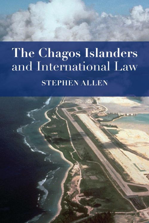 Cover of the book The Chagos Islanders and International Law by Dr Stephen Allen, Bloomsbury Publishing