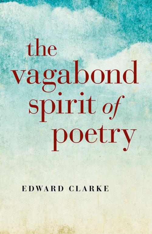 Cover of the book The Vagabond Spirit of Poetry by Edward Clarke, John Hunt Publishing