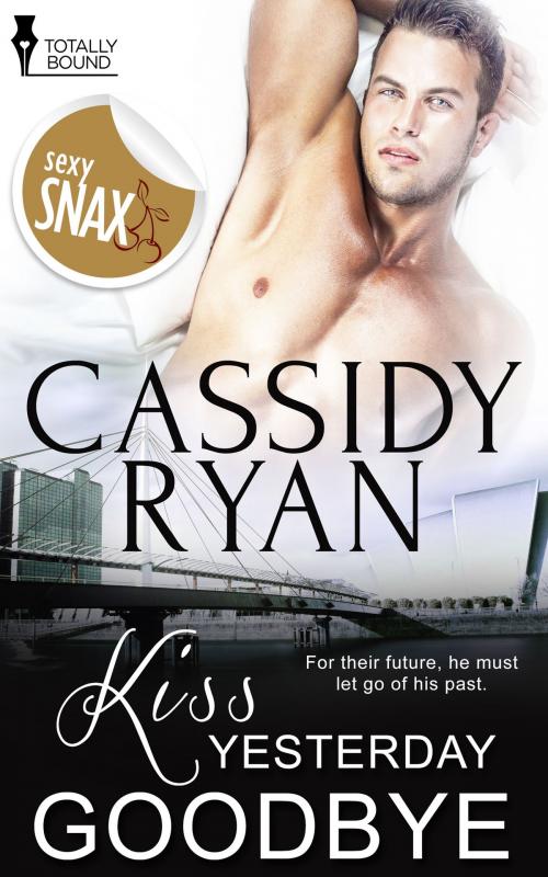 Cover of the book Kiss Yesterday Goodbye by Cassidy Ryan, Totally Entwined Group Ltd