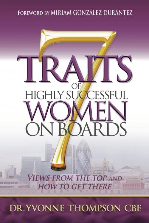 Cover of the book 7 Traits of Highly Successful Women on Boards: Views from the top and how to get there by Yvonne Thompson, Panoma Press