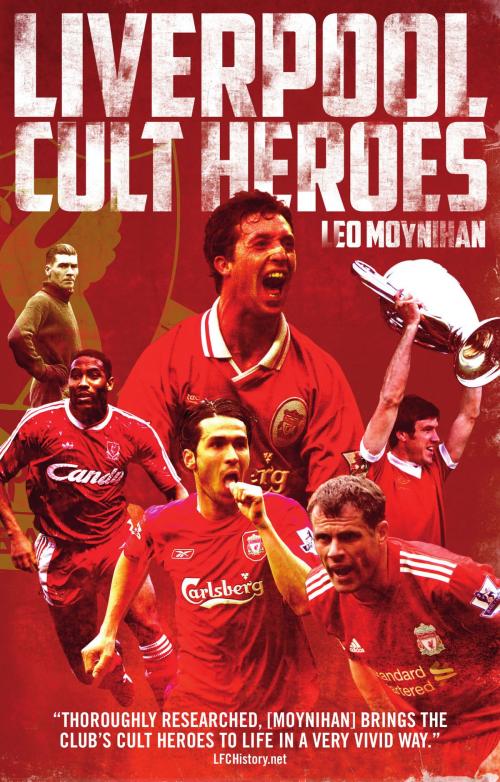Cover of the book Liverpool FC Cult Heroes by Leo Moynihan, Pitch Publishing