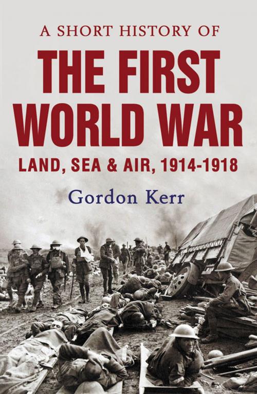 Cover of the book A Short History of the First World War by Gordon Kerr, Oldcastle Books