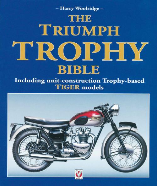 Cover of the book The Triumph Trophy Bible by Harry Woolridge, Veloce Publishing Ltd