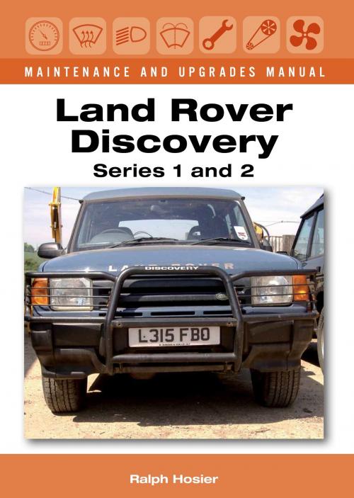 Cover of the book Land Rover Discovery Maintenance and Upgrades Manual, Series 1 and 2 by Ralph Hosier, Crowood