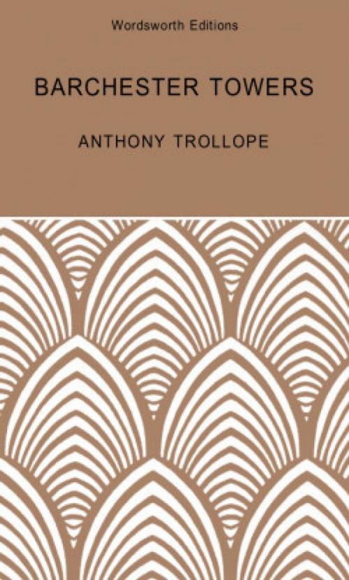 Cover of the book Barchester Towers: A Barsetshire Novel by Anthony Trollope, Celia Hilton Jones, Wordsworth Editions Ltd