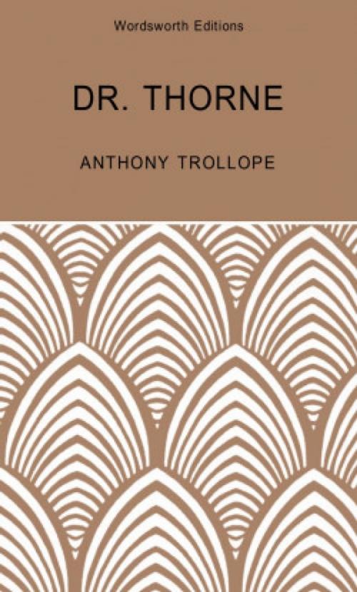 Cover of the book Doctor Thorne: A Barsetshire Novel by Anthony Trollope, Wordsworth Editions Ltd