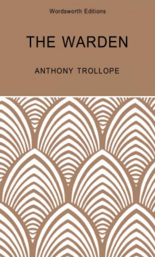 Cover of the book The Warden: A Barsetshire Novel by Anthony Trollope, Wordsworth Editions Ltd