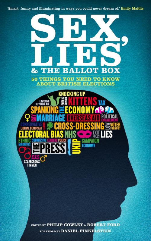 Cover of the book Sex, Lies and the Ballot Box by Philip Cowley, Biteback Publishing