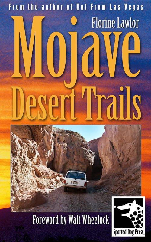 Cover of the book Mojave Desert Trails by Florine Lawlor, Leslie Payne, Spotted Dog Press