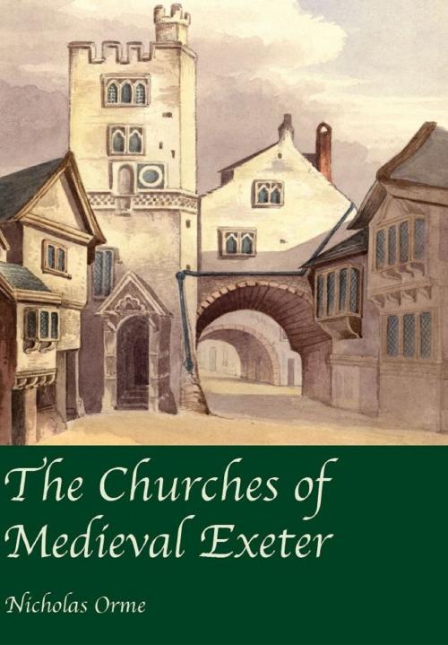 Cover of the book The Churches of Medieval Exeter by Nicholas Orme, Impress Books