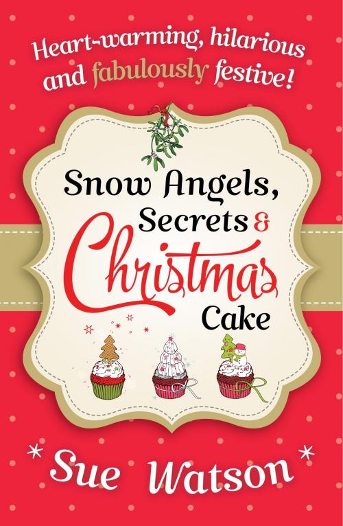 Cover of the book Snow Angels, Secrets and Christmas Cake by Sue Watson, Bookouture