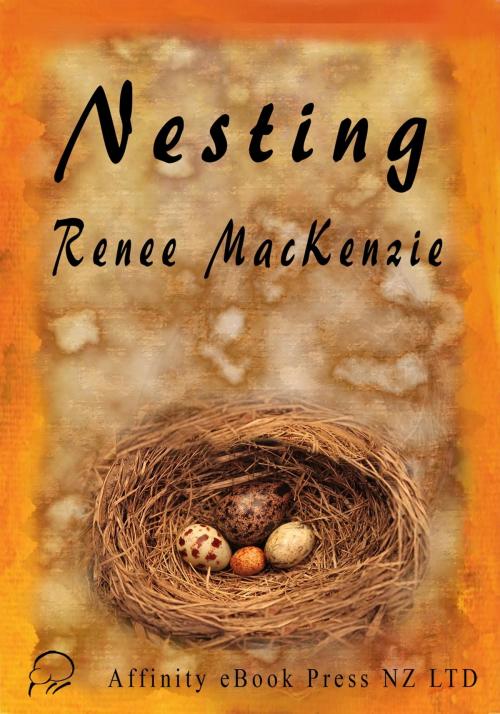 Cover of the book Nesting by Renee Mackenzie, Affinity Ebook Press NZ Ltd