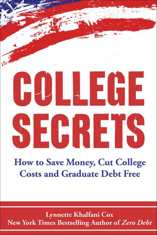 Cover of the book College Secrets: How to Save Money, Cut College Costs and Graduate Debt Free by Lynnette Khalfani-Cox, Lynnette Khalfani-Cox