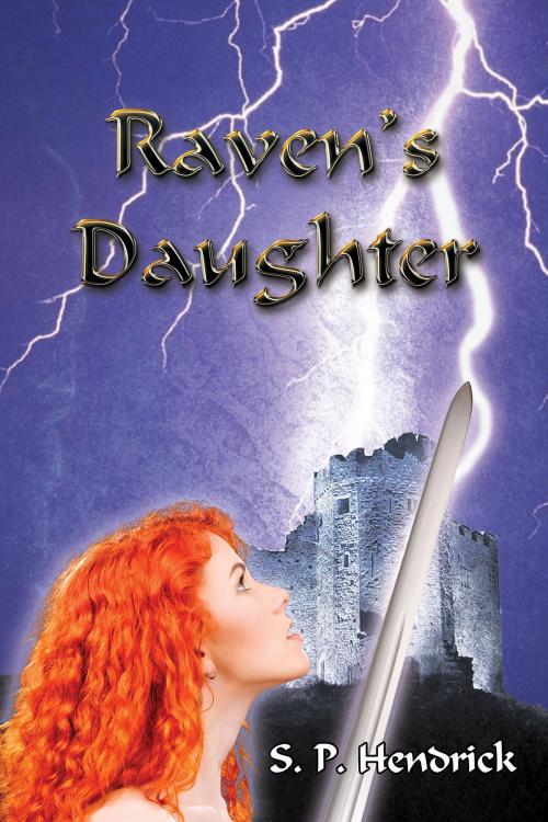Cover of the book Raven's Daughter by S. P. Hendrick, Pendraig Publishing