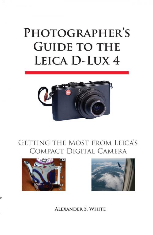Cover of the book Photographer's Guide to the Leica D-Lux 4 by Alexander S. White, White Knight Press