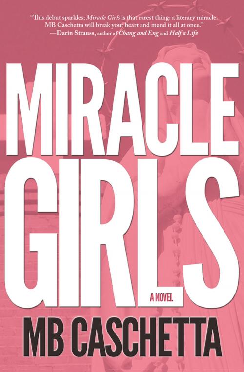 Cover of the book Miracle Girls by MB Caschetta, Engine Books