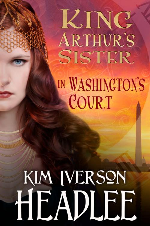 Cover of the book King Arthur's Sister in Washington's Court by Kim Iverson Headlee, Lucky Bat Books