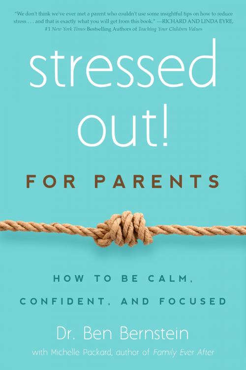 Cover of the book Stressed Out! For Parents by Ben Bernstein, Michelle Packard, Familius