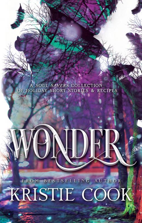 Cover of the book Wonder: A Soul Savers Collection of Holiday Short Stories & Recipes by Kristie Cook, Ang'dora Productions, LLC