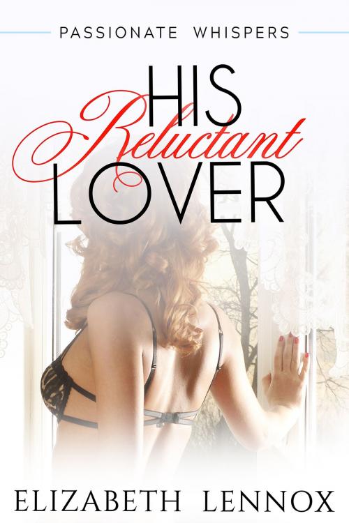 Cover of the book His Reluctant Lover by Elizabeth Lennox, Elizabeth Lennox Books