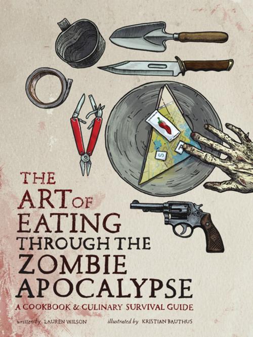 Cover of the book The Art of Eating through the Zombie Apocalypse by Lauren Wilson, Kristian Bauthus, BenBella Books, Inc.