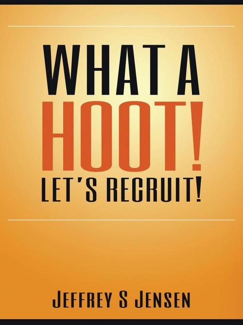 Cover of the book What A Hoot! Let's Recruit! by Jeffrey S Jensen, CJ McDaniel, What a Hoot Let's Recruit