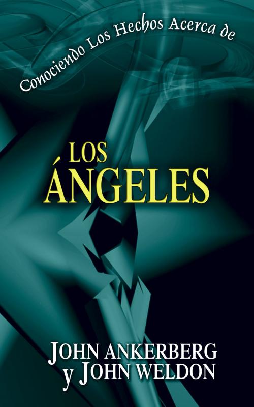 Cover of the book Conociendo Los Hechos Acerca de Los Ángeles by John Ankerberg, John Ankerberg
