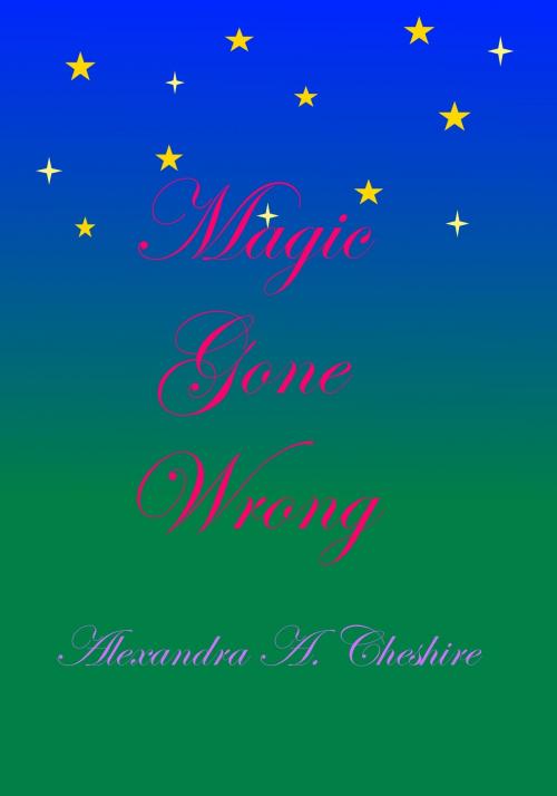 Cover of the book Magic Gone Wrong by Alexandra A. Cheshire, Howling Wolf Books