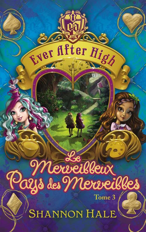 Cover of the book Ever After High 3 - Le merveilleux Pays des Merveilles by Shannon Hale, Hachette Romans