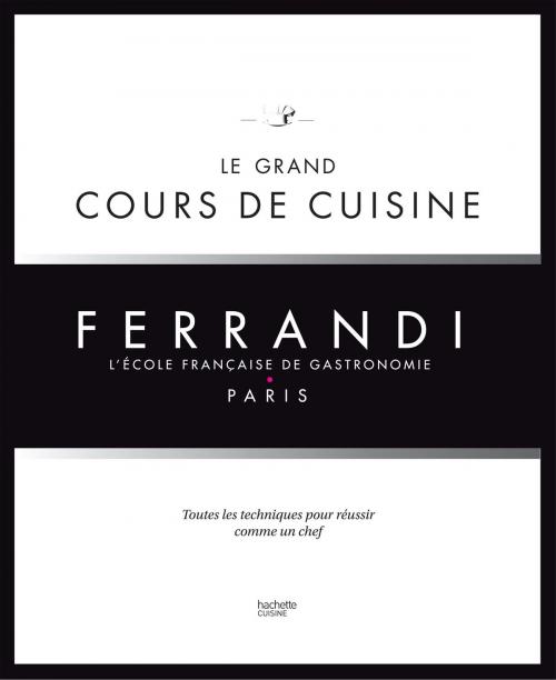 Cover of the book Le grand cours de cuisine FERRANDI by Collectif, Hachette Pratique