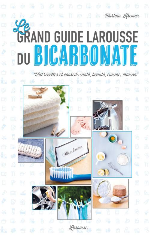 Cover of the book Le grand guide Larousse du bicarbonate by Martina Krcmar, Larousse