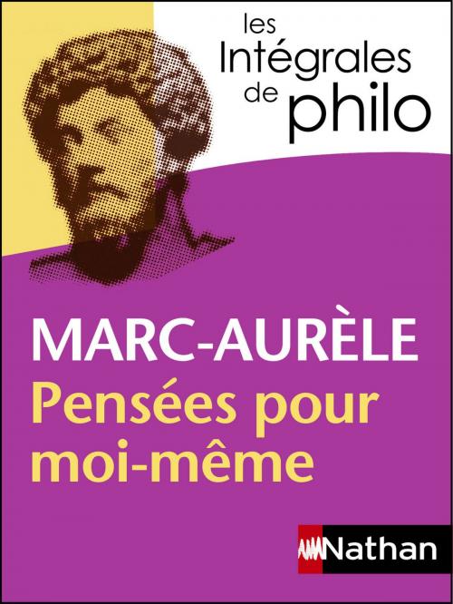 Cover of the book Intégrales de Philo - MARC AURELE, Pensées pour moi-même by Pierre Pellegrin, Denis Huisman, Marc Aurèle, Nathan